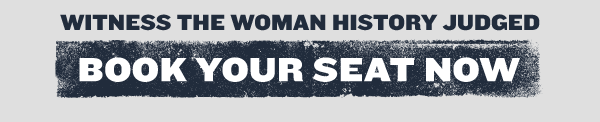 Witness the woman history judged BOOK YOUR SEAT NOW